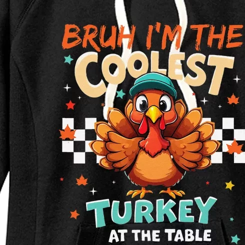 Thanksgiving Bruh Coolest Turkey At The Table Women's Fleece Hoodie