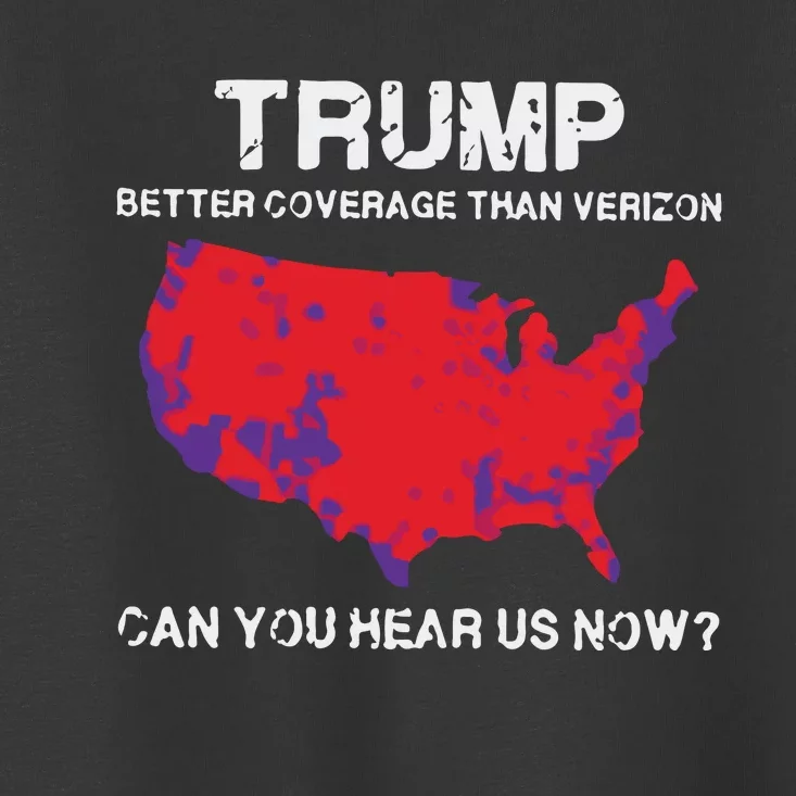 Trump Better Coverage Than Verizon Can You Hear Us Now Toddler T-Shirt