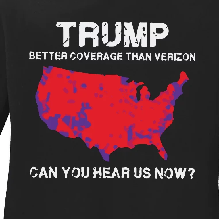 Trump Better Coverage Than Verizon Can You Hear Us Now Ladies Long Sleeve Shirt