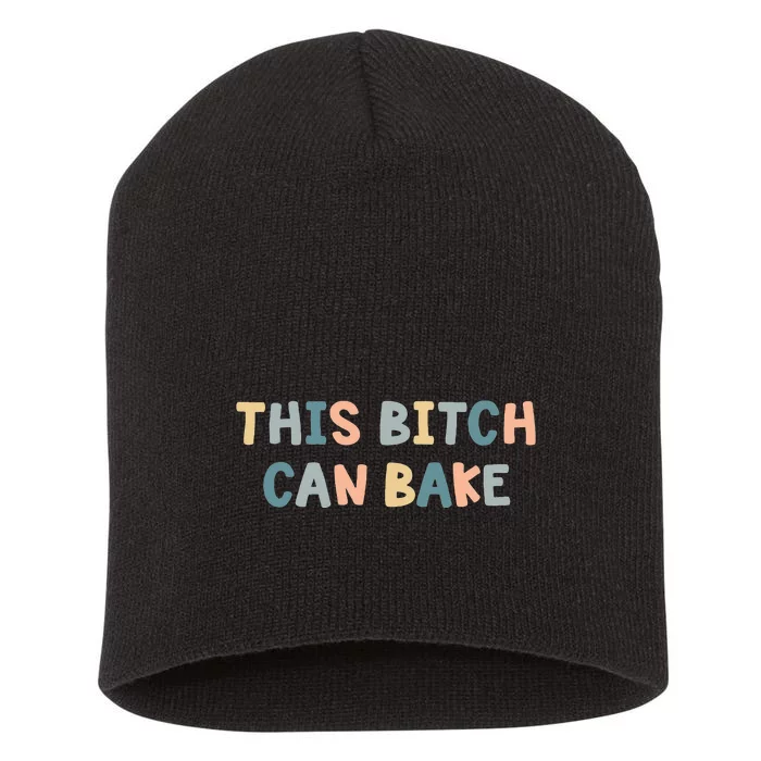 This Bitch Can Bake Funny Baking Queen Bake Lovers Short Acrylic Beanie