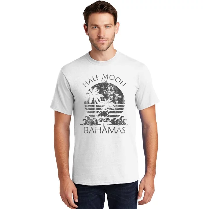 The Bahamas Cruise Half Moon Bahamas Travel Bahamas Vacation Tall T-Shirt