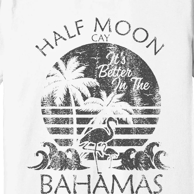 The Bahamas Cruise Half Moon Bahamas Travel Bahamas Vacation Premium T-Shirt