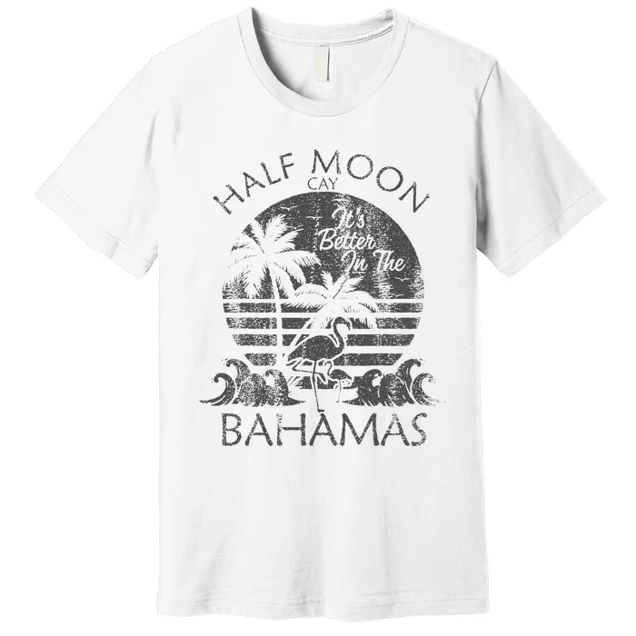 The Bahamas Cruise Half Moon Bahamas Travel Bahamas Vacation Premium T-Shirt