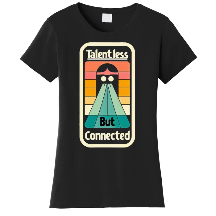 Talentless But Connected Women's T-Shirt