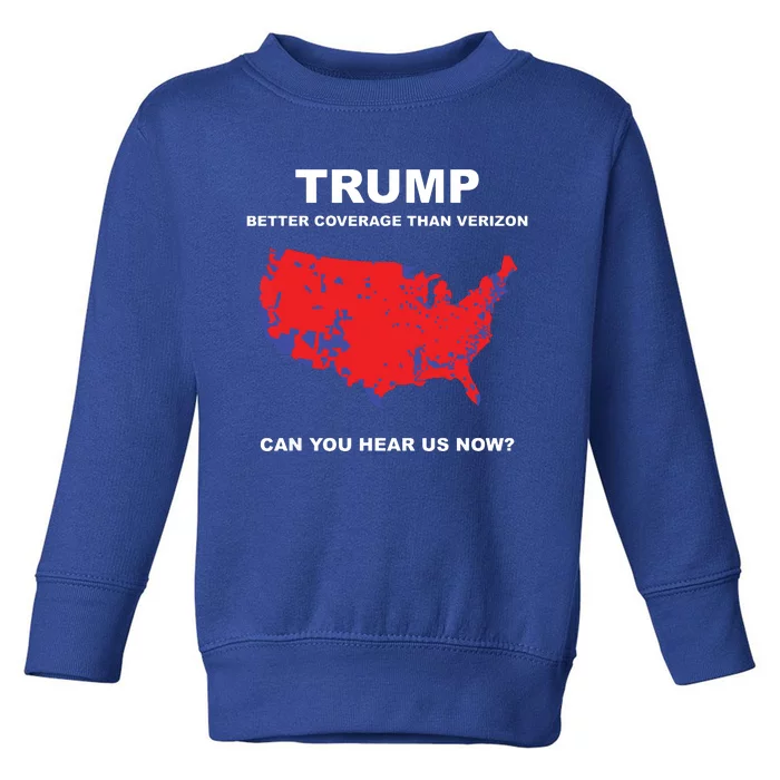 Trump Better Coverage Than Verizon Can You Hear Us Now Toddler Sweatshirt