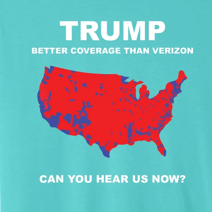 Trump Better Coverage Than Verizon Can You Hear Us Now ChromaSoft Performance T-Shirt