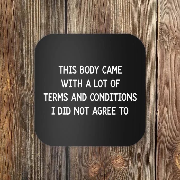 This Body Came With A Lot Of Terms And Conditions Coaster