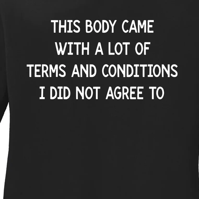 This Body Came With A Lot Of Terms And Conditions Ladies Long Sleeve Shirt