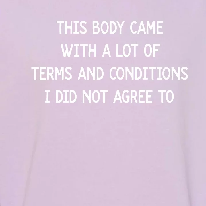 This Body Came With A Lot Of Terms And Conditions Garment-Dyed Sweatshirt