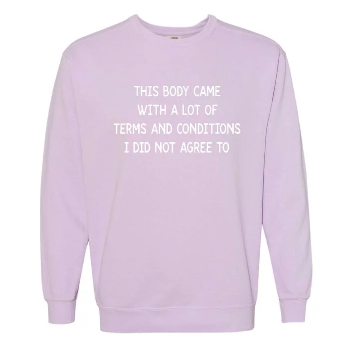 This Body Came With A Lot Of Terms And Conditions Garment-Dyed Sweatshirt