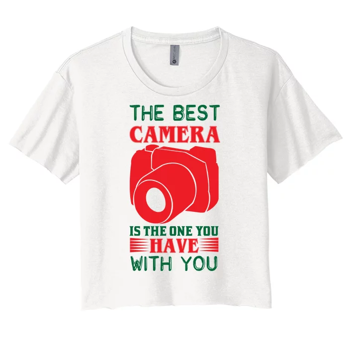 The Best Camera Is The One You Have With You Women's Crop Top Tee