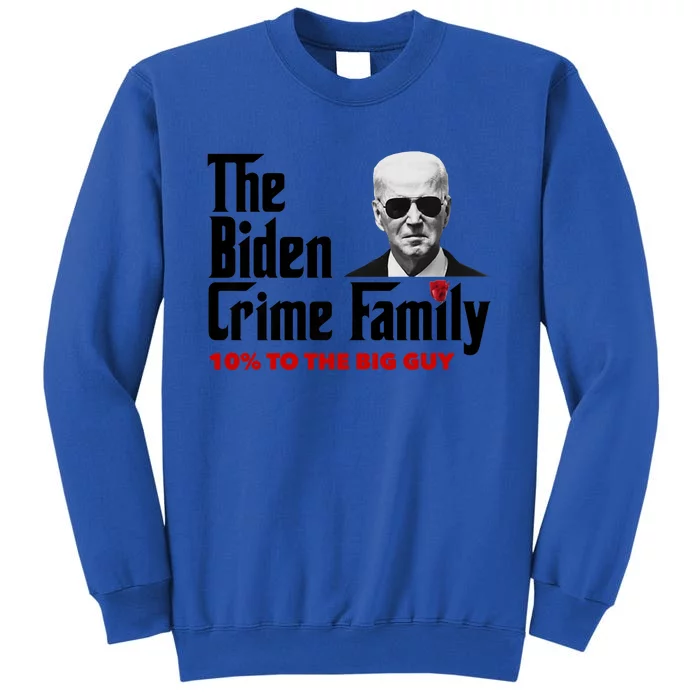 The Biden Crime Family Anti Biden Liberals Democrats Tall Sweatshirt