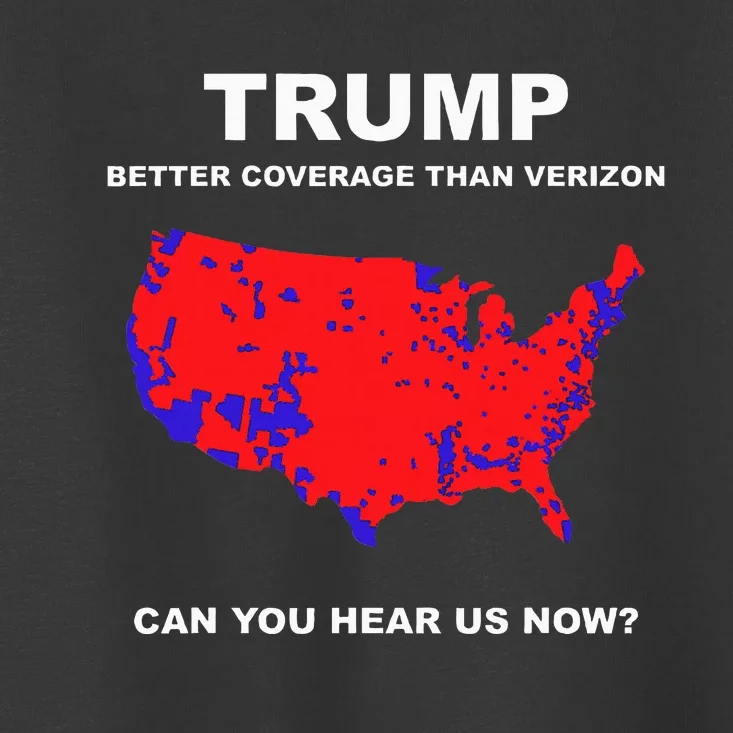 Trump Better Coverage Than Verizon Can You Hear Us Now Toddler T-Shirt