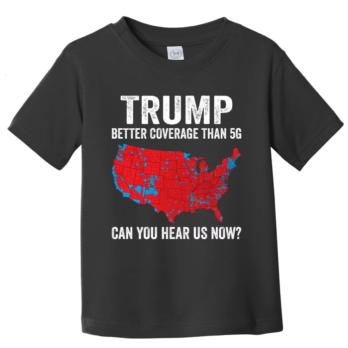 Trump Better Coverage Than 5g Can You Hear Us Now Toddler T-Shirt