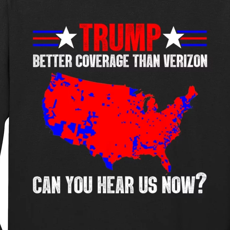 Trump Better Coverage Than Verizon Can You Hear Us Now Tall Long Sleeve T-Shirt