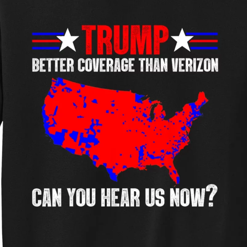 Trump Better Coverage Than Verizon Can You Hear Us Now Tall Sweatshirt