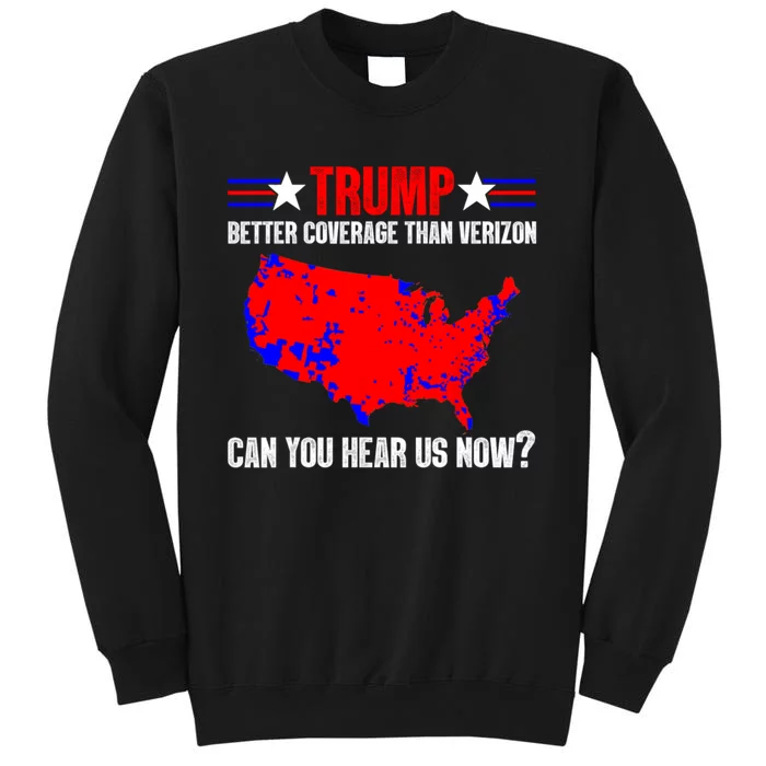 Trump Better Coverage Than Verizon Can You Hear Us Now Tall Sweatshirt