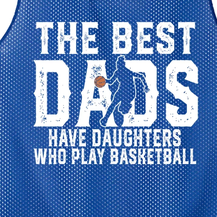 The Best Dads Have Daughters Who Play Basketball Fathers Day Great Gift Mesh Reversible Basketball Jersey Tank