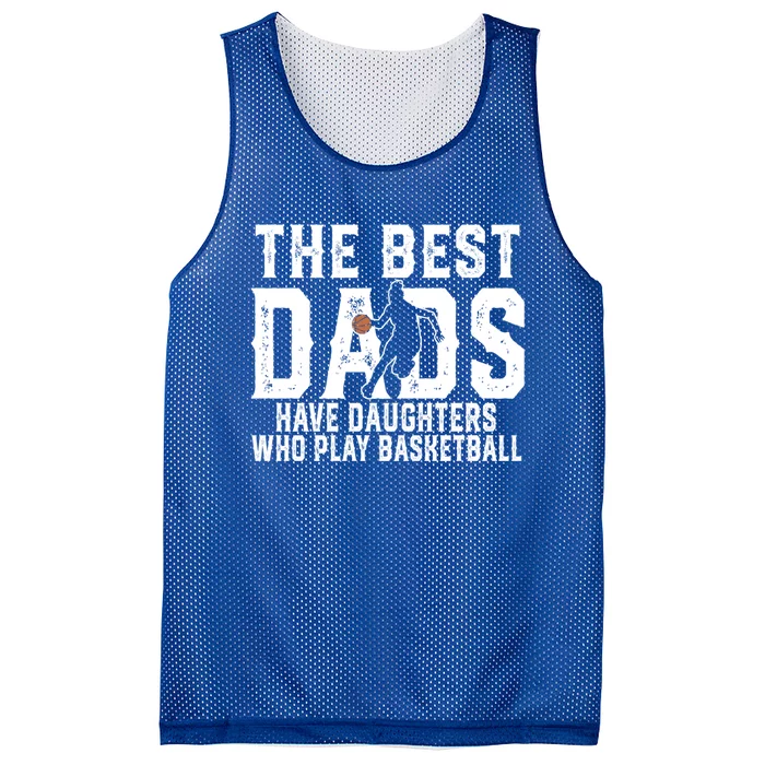 The Best Dads Have Daughters Who Play Basketball Fathers Day Great Gift Mesh Reversible Basketball Jersey Tank