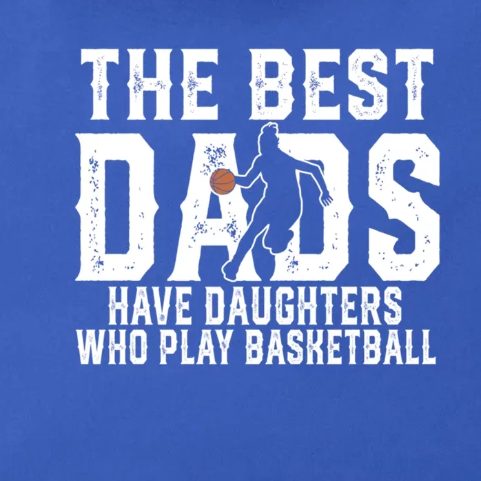 The Best Dads Have Daughters Who Play Basketball Fathers Day Great Gift Zip Tote Bag