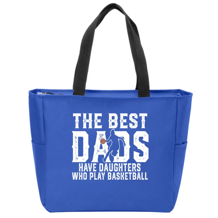 The Best Dads Have Daughters Who Play Basketball Fathers Day Great Gift Zip Tote Bag