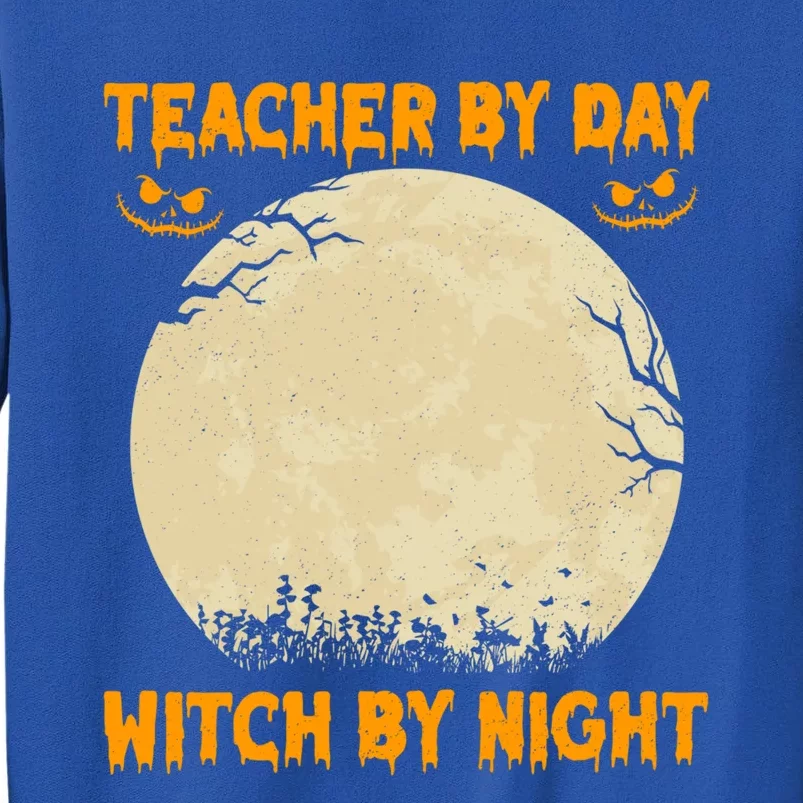 Teacher By Day Witch By Night Halloween Costume For Teachers Gift Tall Sweatshirt