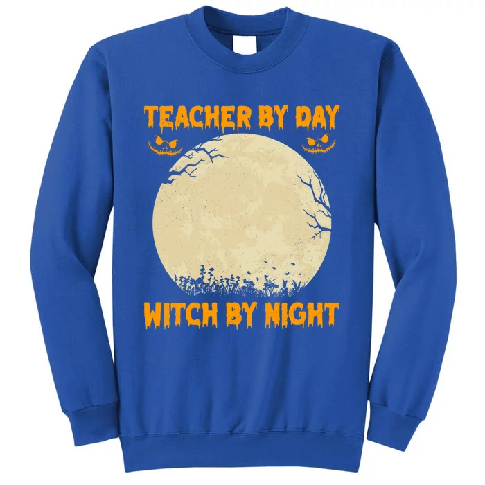 Teacher By Day Witch By Night Halloween Costume For Teachers Gift Tall Sweatshirt