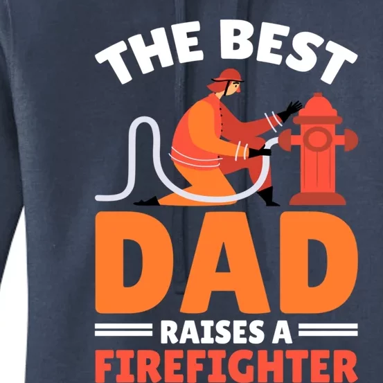 The Best Dad Raises A Firefighter Cute Gift Women's Pullover Hoodie