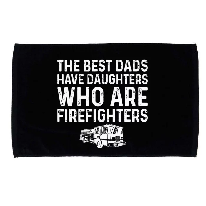 The Best Dads Have Daughters Who Are Firefighters Microfiber Hand Towel