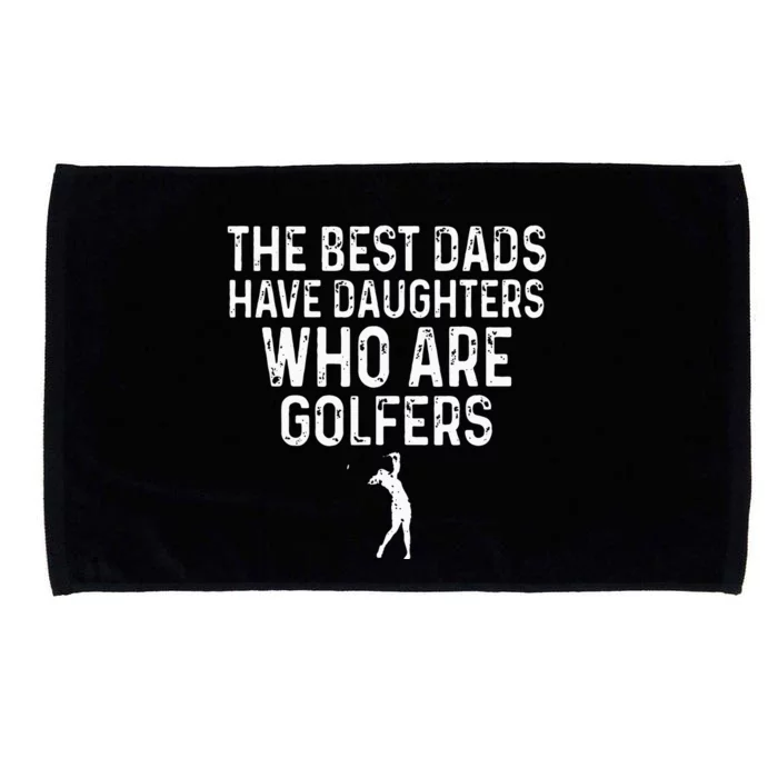 The Best Dads Have Daughters Who Are Golfers Father's Day Microfiber Hand Towel