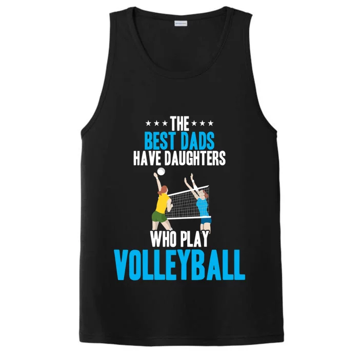 The Best Dads Have Daughters Who Play Volleyball Meaningful Gift Performance Tank