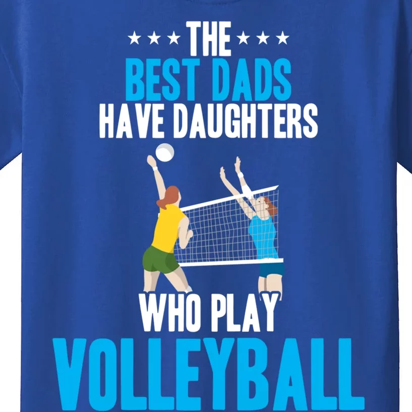 The Best Dads Have Daughters Who Play Volleyball Meaningful Gift Kids T-Shirt