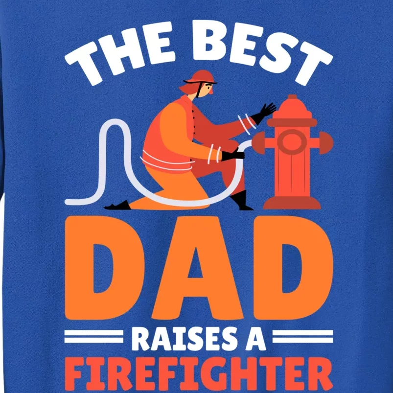 The Best Dad Raises A Firefighter Gift Tall Sweatshirt