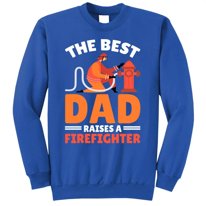 The Best Dad Raises A Firefighter Gift Tall Sweatshirt