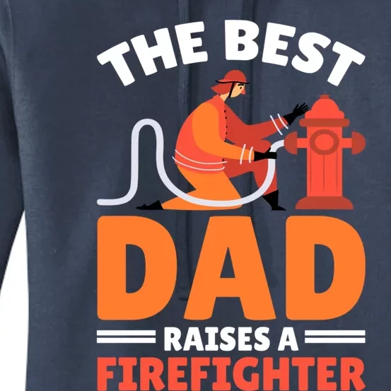 The Best Dad Raises A Firefighter Gift Women's Pullover Hoodie