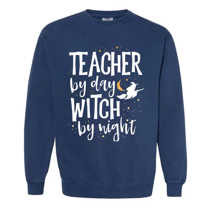 Teacher By Day Witch By Night School Halloween Costume Gift Garment-Dyed Sweatshirt