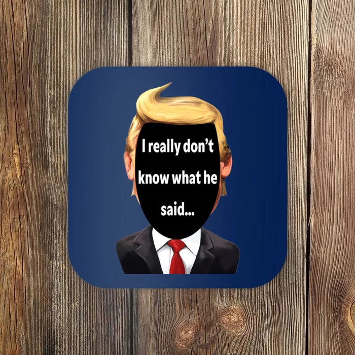 Trump Biden Debate 2024 I Really Dont Know What He Said Coaster