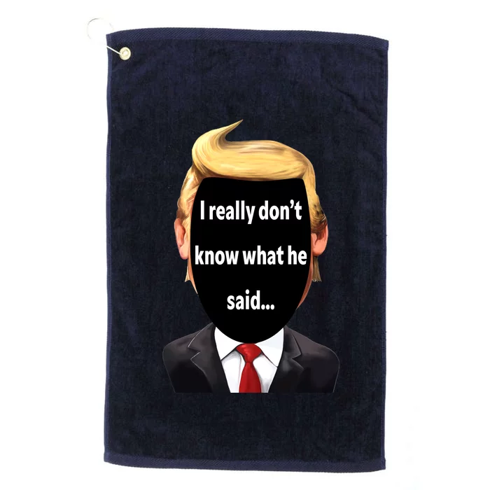 Trump Biden Debate 2024 I Really Dont Know What He Said Platinum Collection Golf Towel