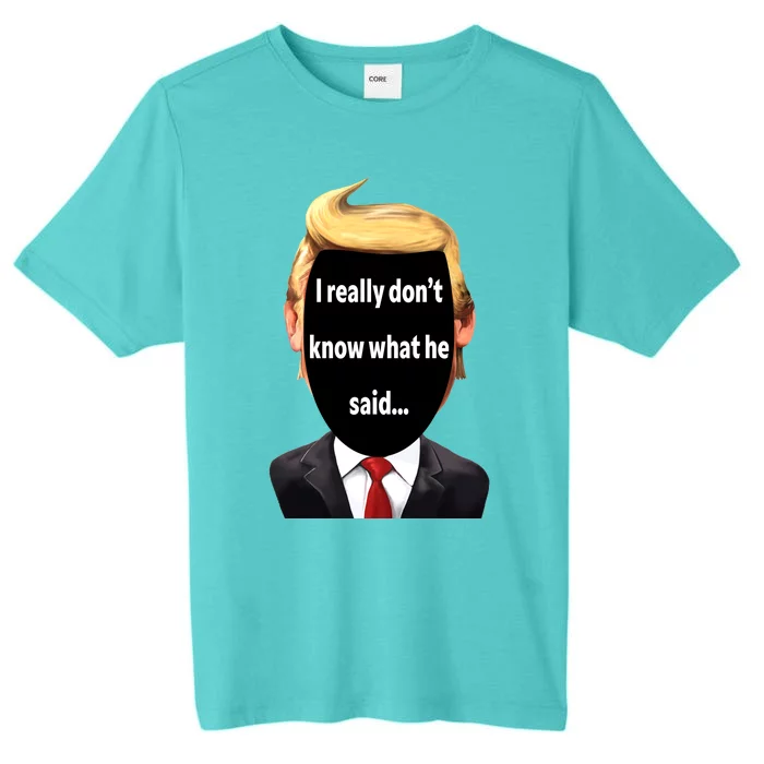 Trump Biden Debate 2024 I Really Dont Know What He Said ChromaSoft Performance T-Shirt