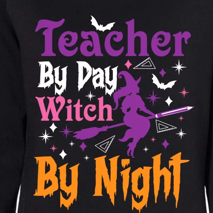 Teacher By Day Witch By Night Teacher Witch Halloween Funny Gift Womens California Wash Sweatshirt