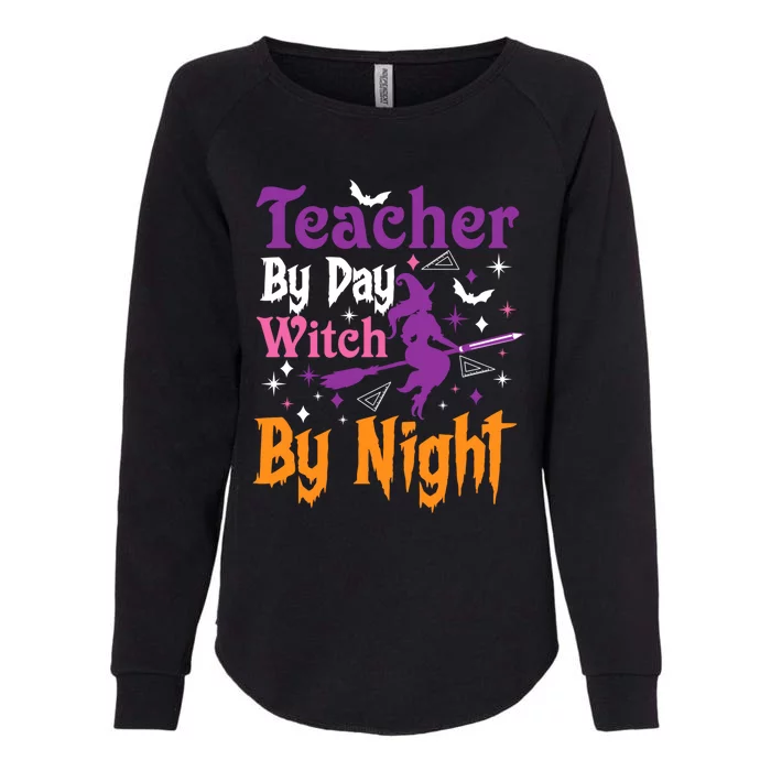 Teacher By Day Witch By Night Teacher Witch Halloween Funny Gift Womens California Wash Sweatshirt