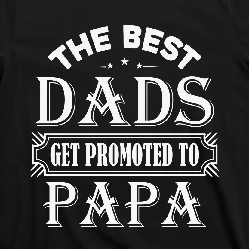 The Best Dads Get Promoted To Papa Father's Day T-Shirt