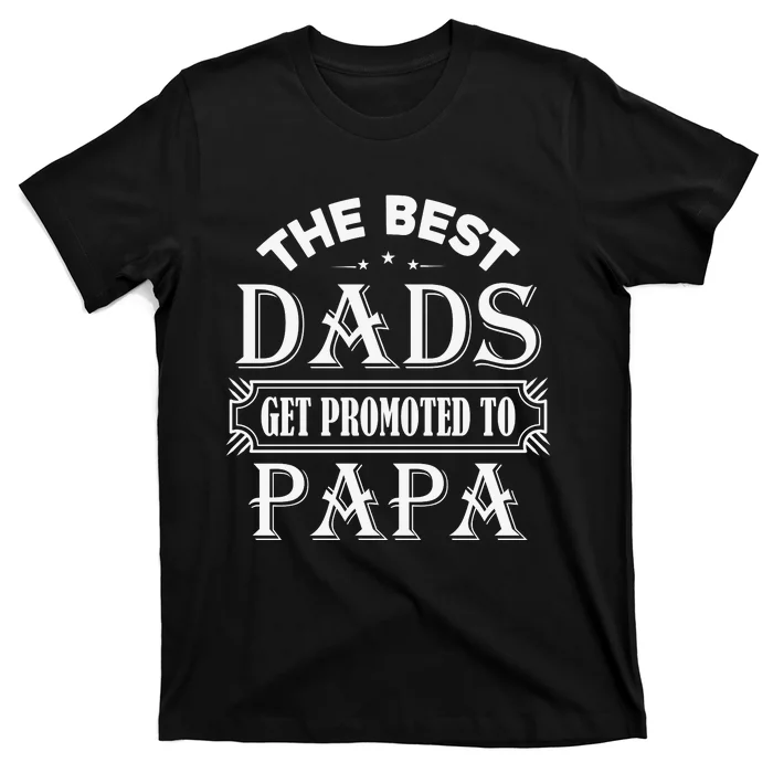 The Best Dads Get Promoted To Papa Father's Day T-Shirt