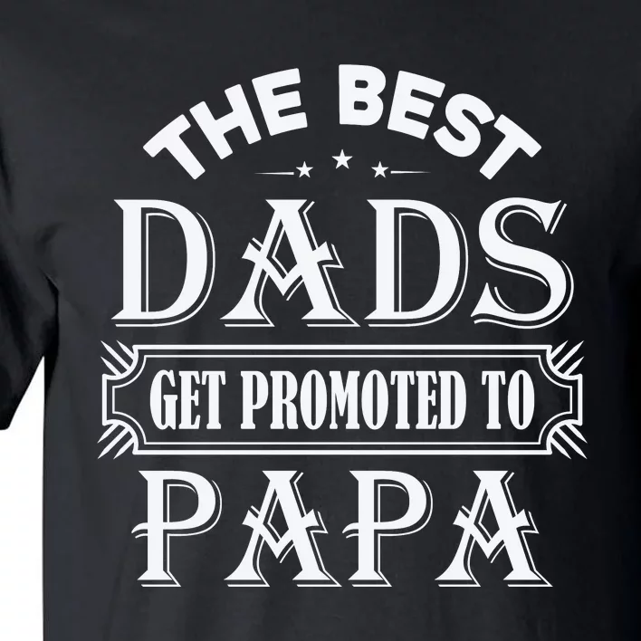 The Best Dads Get Promoted To Papa Father's Day Tall T-Shirt