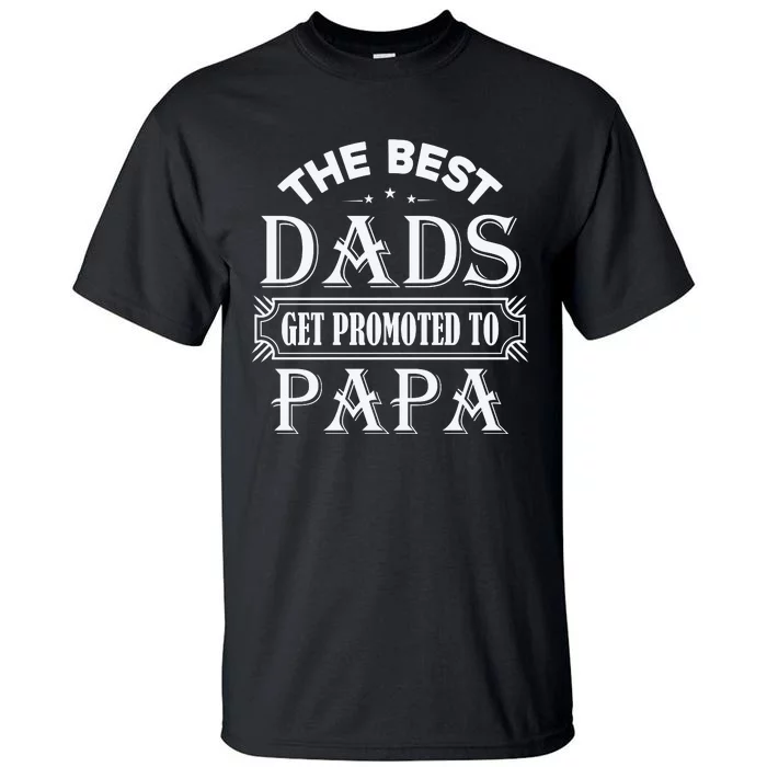 The Best Dads Get Promoted To Papa Father's Day Tall T-Shirt