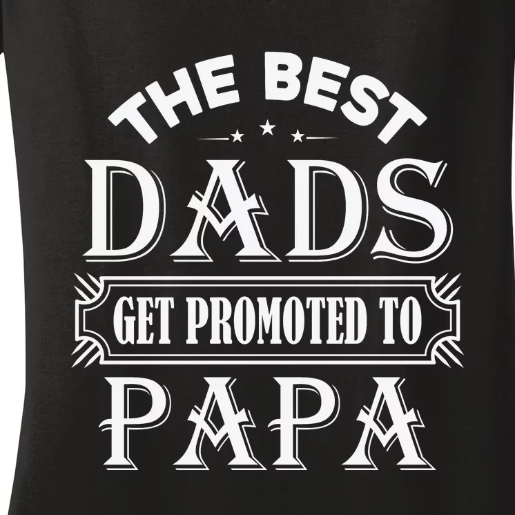 The Best Dads Get Promoted To Papa Father's Day Women's V-Neck T-Shirt