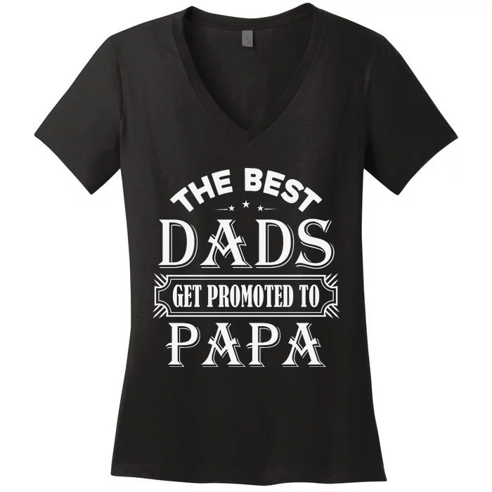 The Best Dads Get Promoted To Papa Father's Day Women's V-Neck T-Shirt