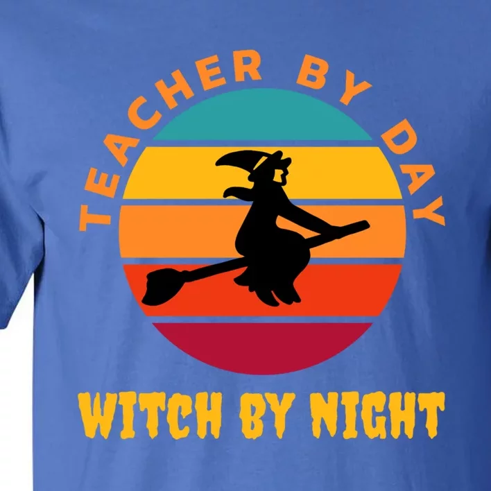 Teacher By Day Witch By Night Wicked Funny Gift Tall T-Shirt