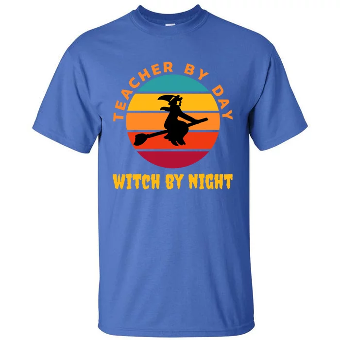 Teacher By Day Witch By Night Wicked Funny Gift Tall T-Shirt