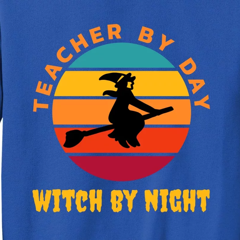 Teacher By Day Witch By Night Wicked Funny Gift Tall Sweatshirt